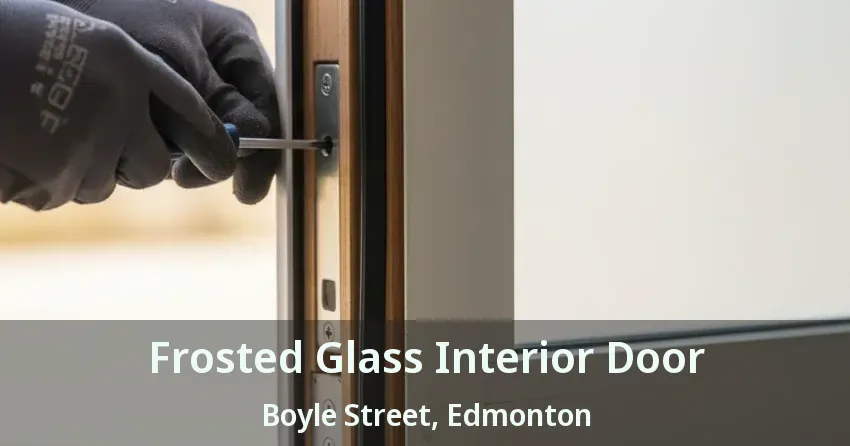 Frosted Glass Interior Door Boyle Street, Edmonton - AB