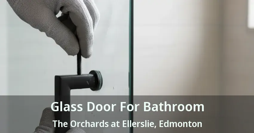 Glass Door For Bathroom The Orchards at Ellerslie, Edmonton - AB