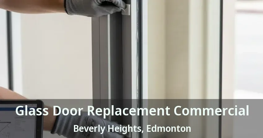 Glass Door Replacement Commercial Beverly Heights, Edmonton - AB