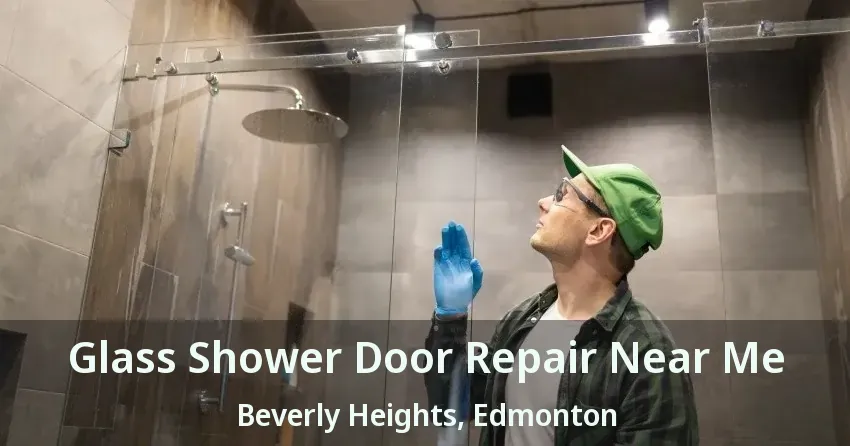 Glass Shower Door Repair Near Me Beverly Heights, Edmonton - AB