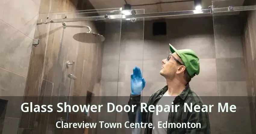 Glass Shower Door Repair Near Me Clareview Town Centre, Edmonton - AB