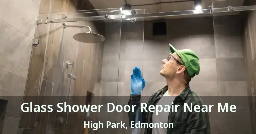 Glass Shower Door Repair Near Me High Park, Edmonton - AB