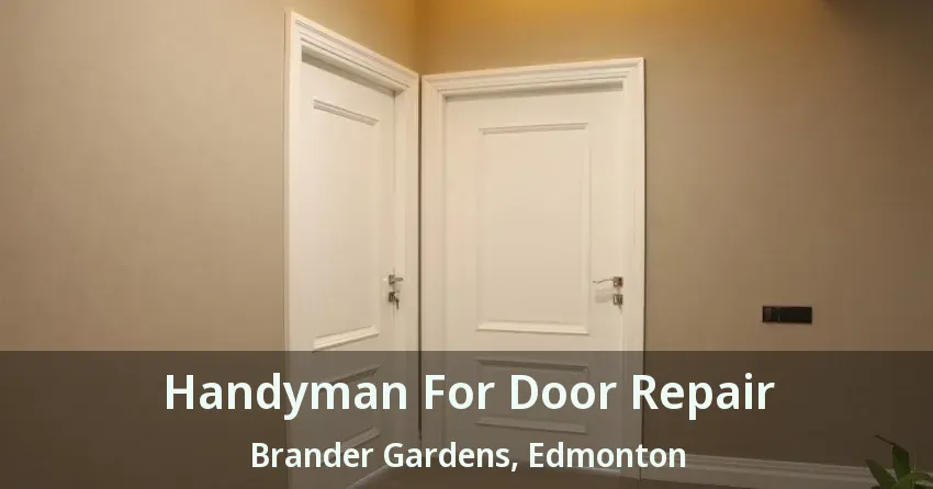 Handyman For Door Repair Brander Gardens, Edmonton - AB