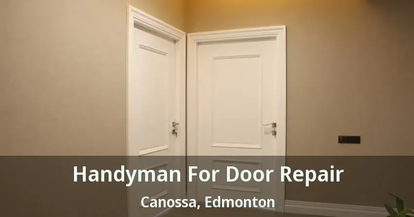 Handyman For Door Repair Canossa, Edmonton - AB