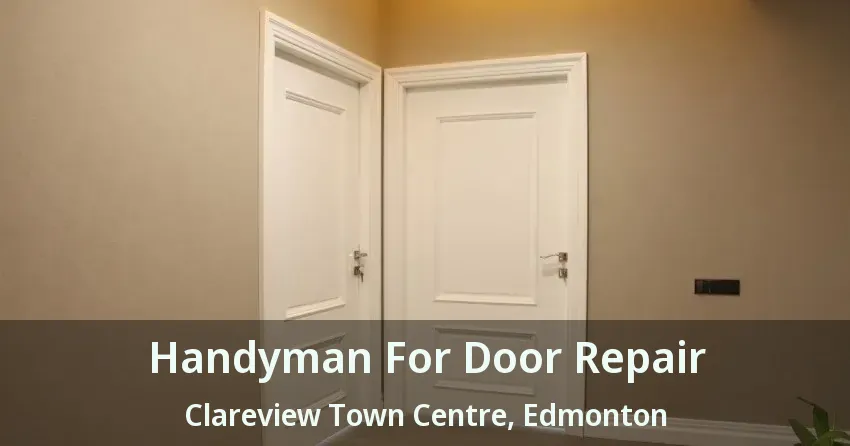 Handyman For Door Repair Clareview Town Centre, Edmonton - AB