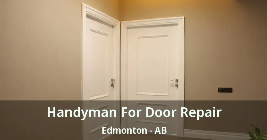 Handyman For Door Repair Edmonton - AB