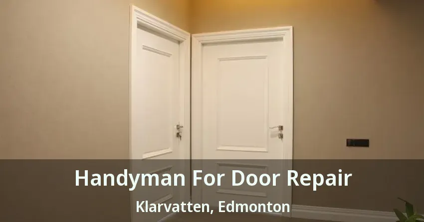Handyman For Door Repair Klarvatten, Edmonton - AB