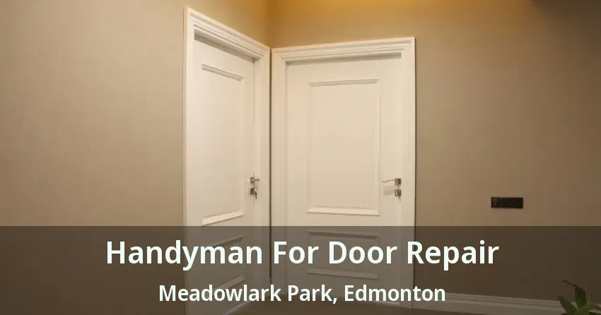 Handyman For Door Repair Meadowlark Park, Edmonton - AB
