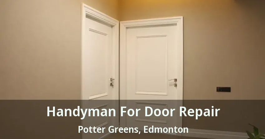 Handyman For Door Repair Potter Greens, Edmonton - AB