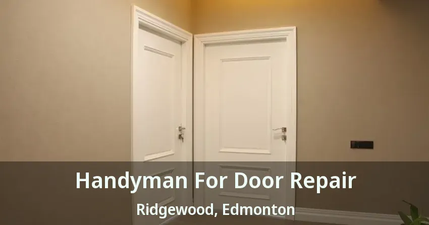 Handyman For Door Repair Ridgewood, Edmonton - AB