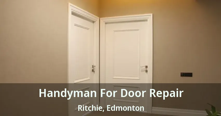 Handyman For Door Repair Ritchie, Edmonton - AB
