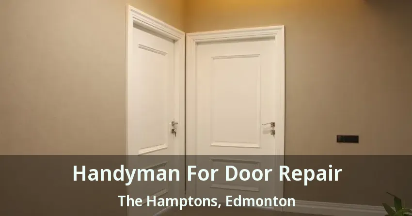 Handyman For Door Repair The Hamptons, Edmonton - AB