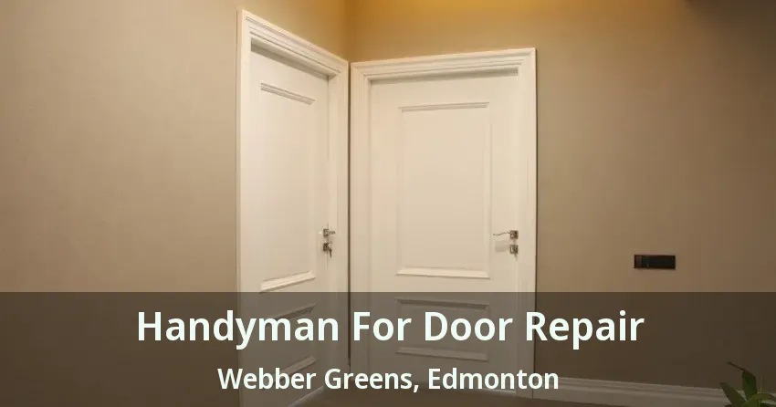 Handyman For Door Repair Webber Greens, Edmonton - AB