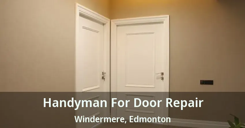Handyman For Door Repair Windermere, Edmonton - AB
