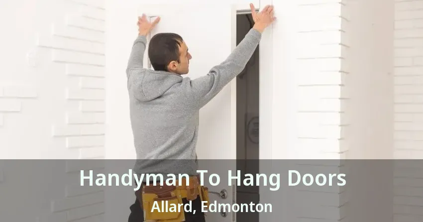Handyman To Hang Doors Allard, Edmonton - AB