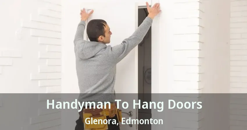 Handyman To Hang Doors Glenora, Edmonton - AB