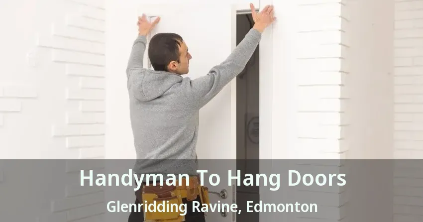 Handyman To Hang Doors Glenridding Ravine, Edmonton - AB