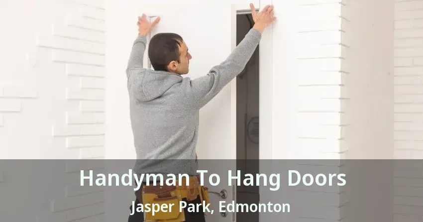 Handyman To Hang Doors Jasper Park, Edmonton - AB