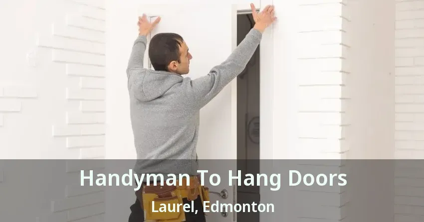 Handyman To Hang Doors Laurel, Edmonton - AB
