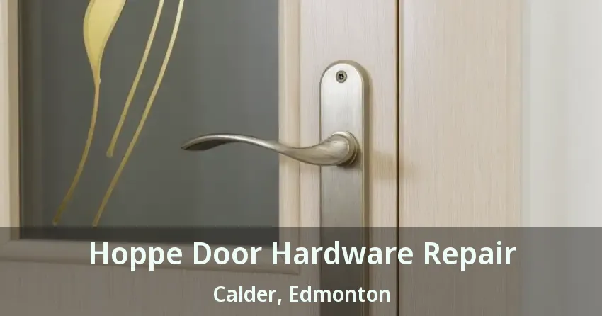 Hoppe Door Hardware Repair Calder, Edmonton - AB
