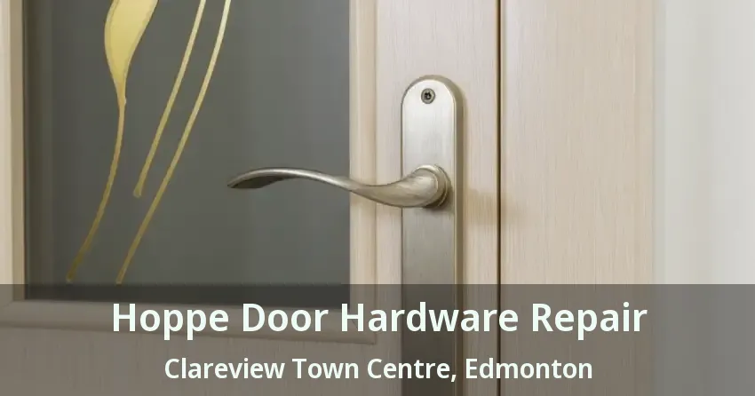 Hoppe Door Hardware Repair Clareview Town Centre, Edmonton - AB
