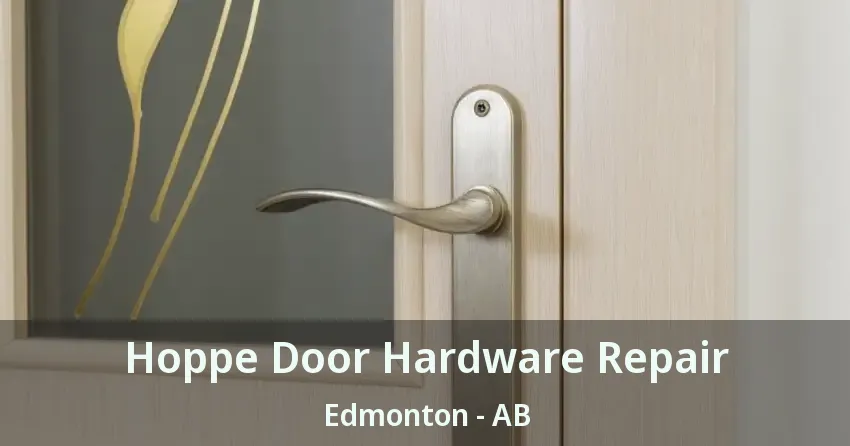 Hoppe Door Hardware Repair Edmonton - AB