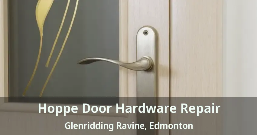 Hoppe Door Hardware Repair Glenridding Ravine, Edmonton - AB
