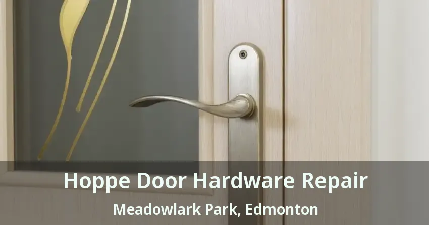 Hoppe Door Hardware Repair Meadowlark Park, Edmonton - AB