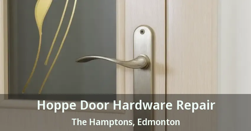 Hoppe Door Hardware Repair The Hamptons, Edmonton - AB