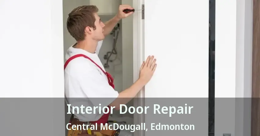 Interior Door Repair Central McDougall, Edmonton - AB