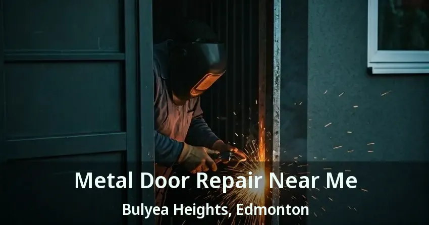 Metal Door Repair Near Me Bulyea Heights, Edmonton - AB
