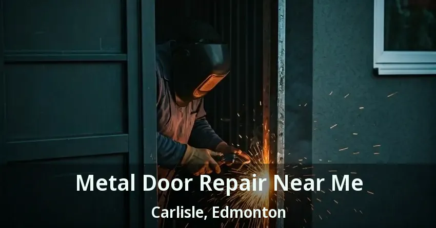 Metal Door Repair Near Me Carlisle, Edmonton - AB