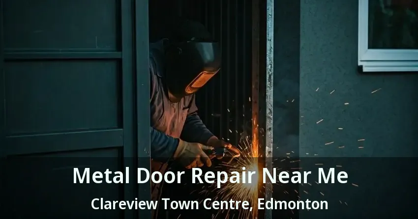 Metal Door Repair Near Me Clareview Town Centre, Edmonton - AB
