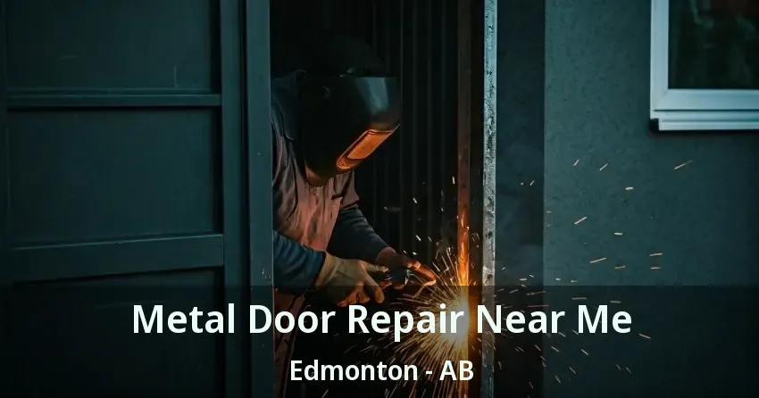 Metal Door Repair Near Me Edmonton - AB