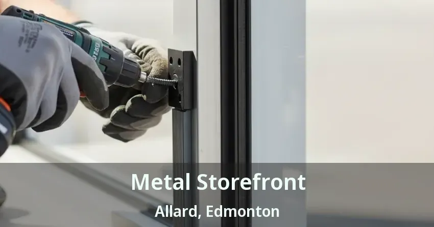 Metal Storefront Allard, Edmonton - AB