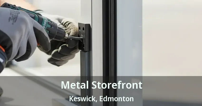 Metal Storefront Keswick, Edmonton - AB