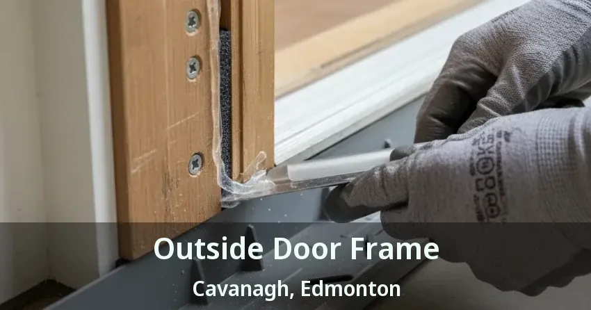Outside Door Frame Cavanagh, Edmonton - AB