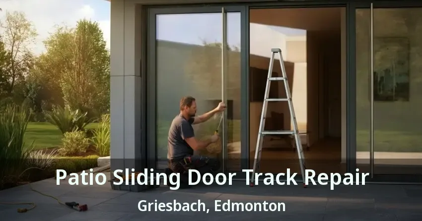 Patio Sliding Door Track Repair Griesbach, Edmonton - AB