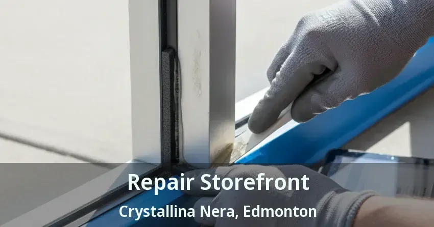 Repair Storefront Crystallina Nera, Edmonton - AB