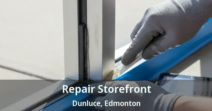 Repair Storefront Dunluce, Edmonton - AB