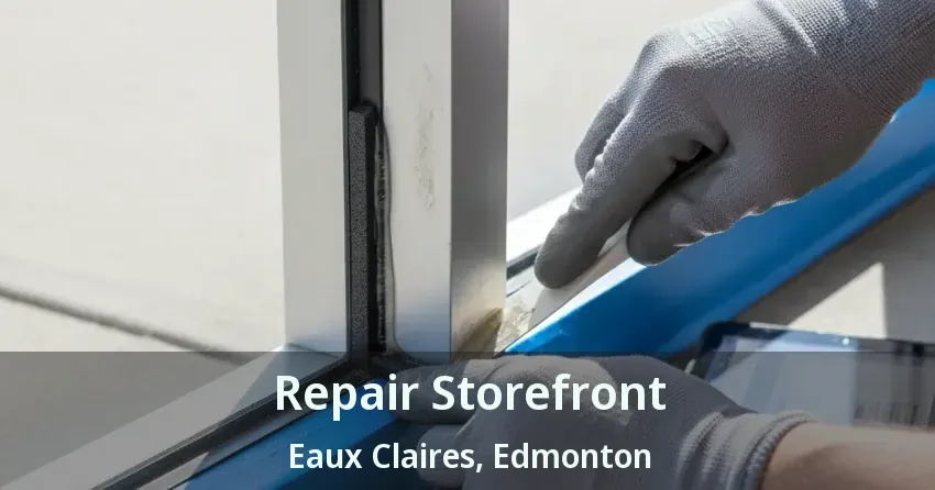 Repair Storefront Eaux Claires, Edmonton - AB
