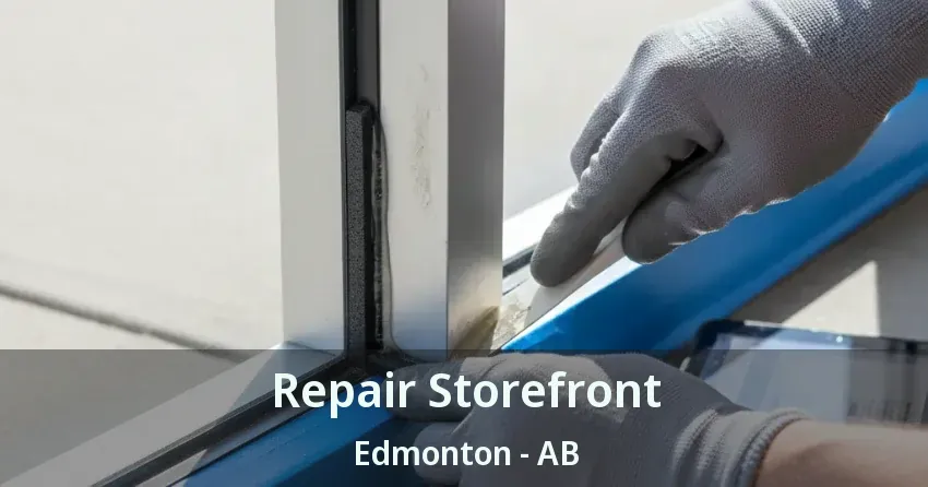 Repair Storefront Edmonton - AB