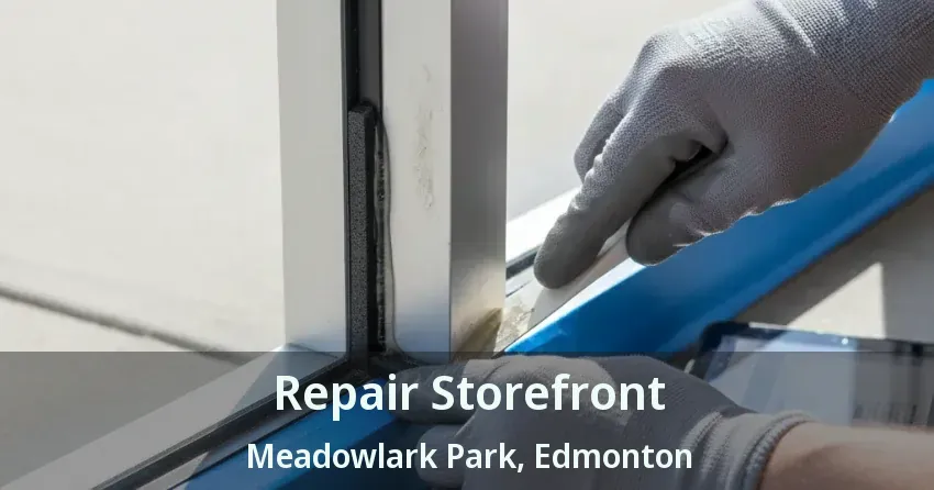 Repair Storefront Meadowlark Park, Edmonton - AB