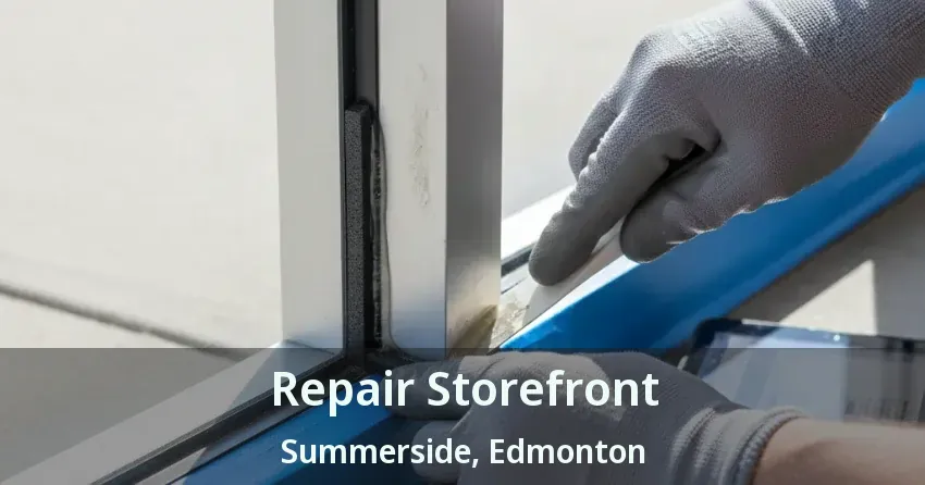 Repair Storefront Summerside, Edmonton - AB