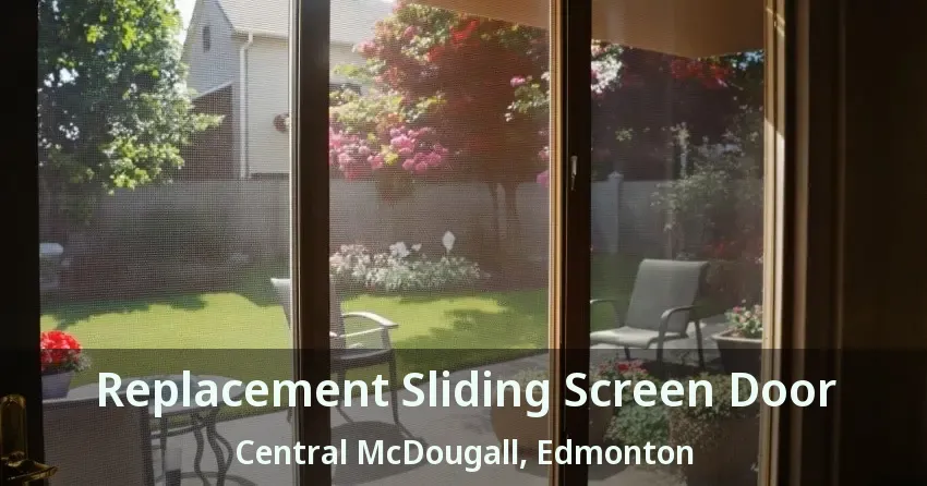 Replacement Sliding Screen Door Central McDougall, Edmonton - AB