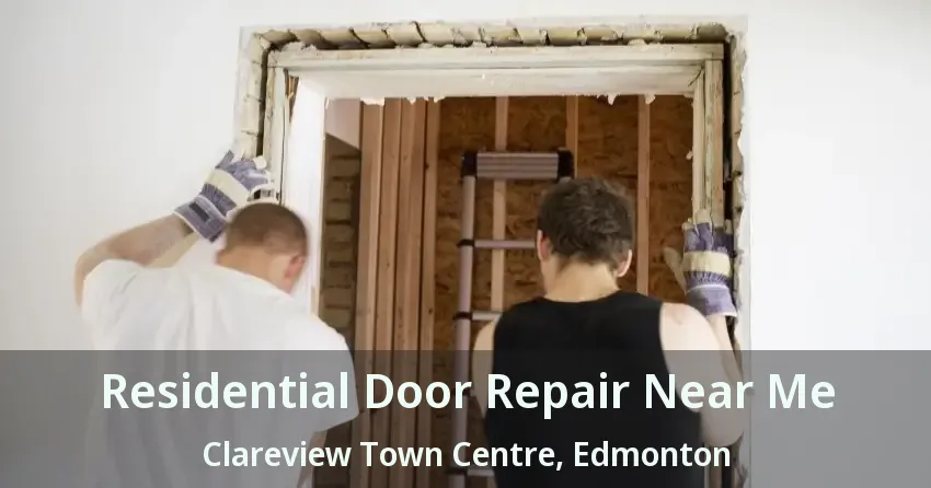 Residential Door Repair Near Me Clareview Town Centre, Edmonton - AB