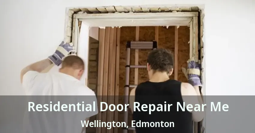 Residential Door Repair Near Me Wellington, Edmonton - AB