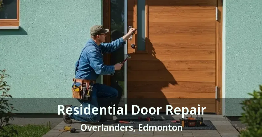 Residential Door Repair Overlanders, Edmonton - AB