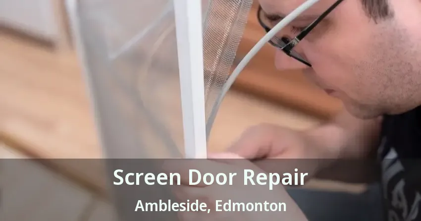 Screen Door Repair Ambleside, Edmonton - AB
