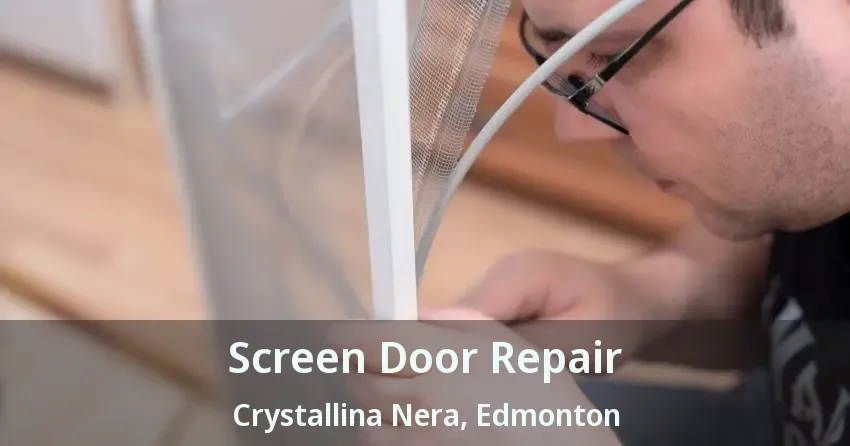 Screen Door Repair Crystallina Nera, Edmonton - AB